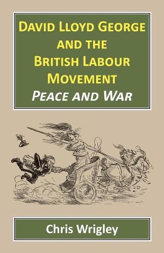 David Lloyd George and the British Labour Movement: Peace and War