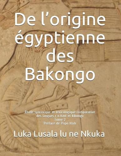 Cover image for De l'origine egyptienne des Bakongo: Etude syntaxique et lexicologique comparative des langues r n Kmt et kikongo