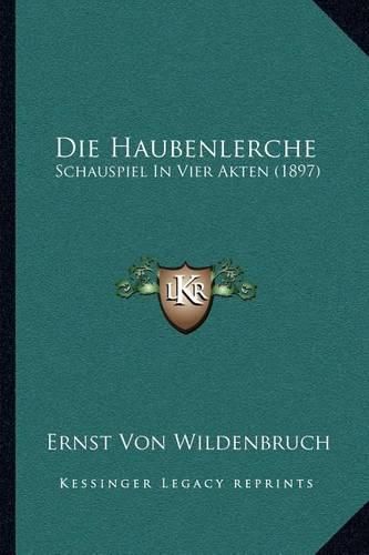 Die Haubenlerche: Schauspiel in Vier Akten (1897)