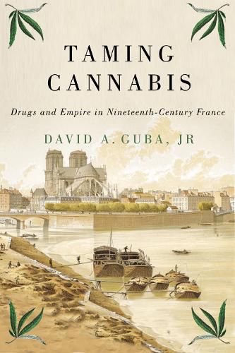 Cover image for Taming Cannabis: Drugs and Empire in Nineteenth-Century France