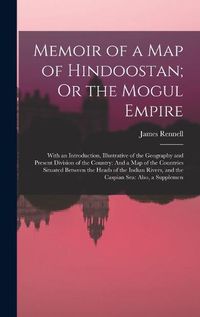 Cover image for Memoir of a Map of Hindoostan; Or the Mogul Empire