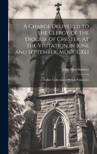 A Charge Delivered to the Clergy of the Diocese of Chester