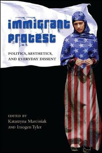 Cover image for Immigrant Protest: Politics, Aesthetics, and Everyday Dissent