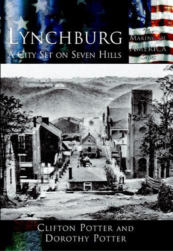 Cover image for Lynchburg: A City Set on Seven Hills