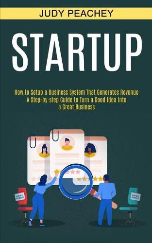 Cover image for Startup: A Step-by-step Guide to Turn a Good Idea Into a Great Business (How to Setup a Business System That Generates Revenue)