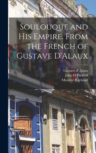 Cover image for Soulouque and his Empire. From the French of Gustave D'Alaux