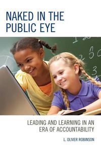 Cover image for Naked in the Public Eye: Leading and Learning in an Era of Accountability