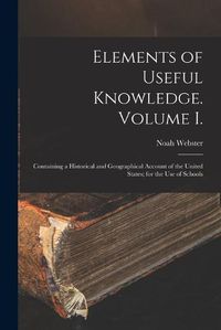 Cover image for Elements of Useful Knowledge. Volume I.