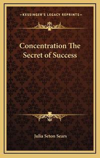 Cover image for Concentration the Secret of Success