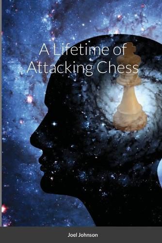 A Lifetime of Attacking Chess