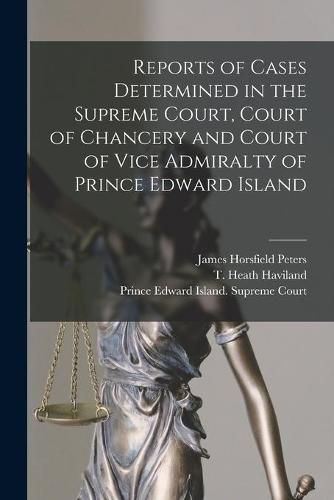 Cover image for Reports of Cases Determined in the Supreme Court, Court of Chancery and Court of Vice Admiralty of Prince Edward Island