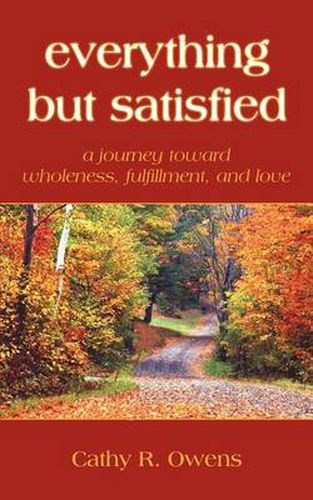 Cover image for Everything But Satisfied: A Journey Toward Wholeness, Fulfillment, and Love