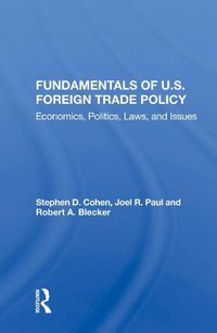 Cover image for Fundamentals of U.S. Foreign Trade Policy: Economics, Politics, Laws, and Issues