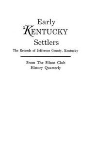 Cover image for Early Kentucky Settlers: The Records of Jefferson County, Kentucky, from the Filson Club History Quarterly