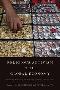 Cover image for Religious Activism in the Global Economy: Promoting, Reforming, or Resisting Neoliberal Globalization?