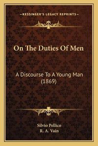 Cover image for On the Duties of Men: A Discourse to a Young Man (1869)