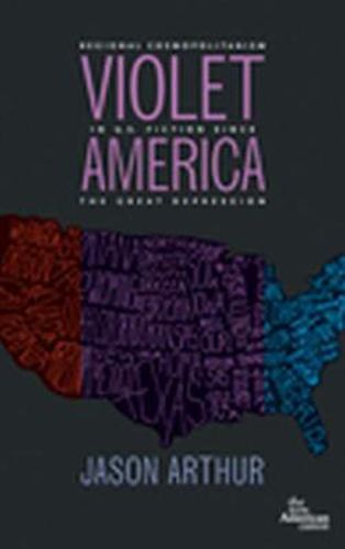 Cover image for Violet America: Regional Cosmopolitanism in U.S. Fiction Since the Great Depression (New American Canon)