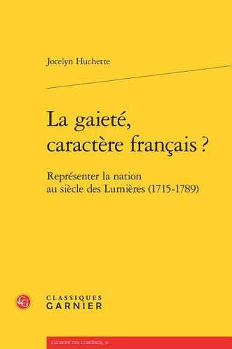 Cover image for La Gaiete, Caractere Francais ?: Representer La Nation Au Siecle Des Lumieres (1715-1789)