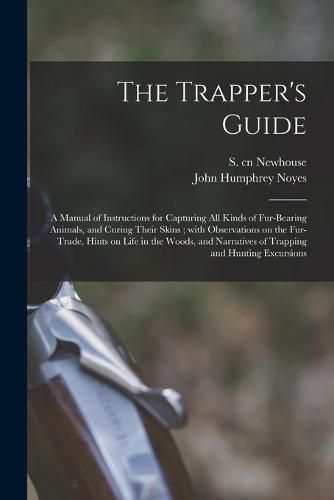 The Trapper's Guide: a Manual of Instructions for Capturing All Kinds of Fur-bearing Animals, and Curing Their Skins; With Observations on the Fur-trade, Hints on Life in the Woods, and Narratives of Trapping and Hunting Excursions