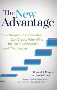 Cover image for The New Advantage: How Women in Leadership Can Create Win-Wins for Their Companies and Themselves