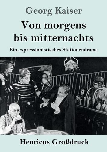 Cover image for Von morgens bis mitternachts (Grossdruck): Ein expressionistisches Stationendrama