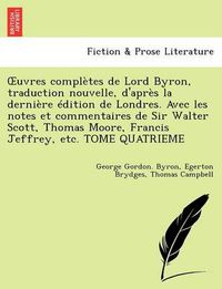 Cover image for Uvres Completes de Lord Byron, Traduction Nouvelle, D'Apr S La Derni Re Dition de Londres. Avec Les Notes Et Commentaires de Sir Walter Scott, Thomas