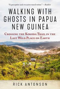 Cover image for Walking with Ghosts in Papua New Guinea: Crossing the Kokoda Trail in the Last Wild Place on Earth