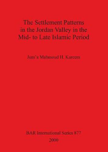 Cover image for The Settlement Patterns in the Jordan Valley in the Mid-to-late Islamic Period