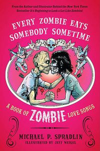 Cover image for Every Zombie Eats Somebody Sometime: A Book of Zombie Love Songs