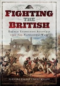 Cover image for Fighting the British: French Eyewitness Accounts from the Napoleonic Wars