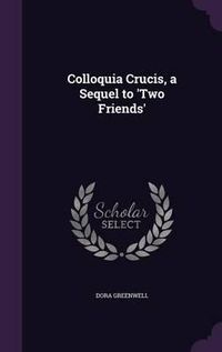 Cover image for Colloquia Crucis, a Sequel to 'Two Friends