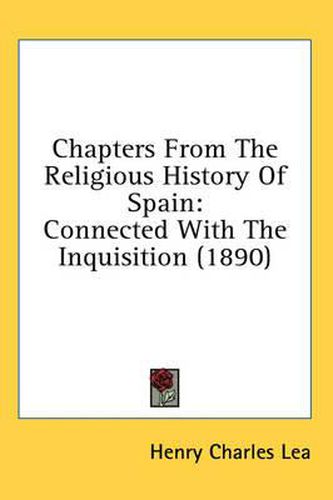 Cover image for Chapters from the Religious History of Spain: Connected with the Inquisition (1890)