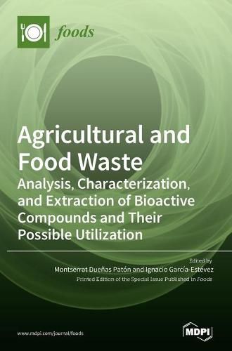 Cover image for Agricultural and Food Waste: Analysis, Characterization, and Extraction of Bioactive Compounds and Their Possible Utilization
