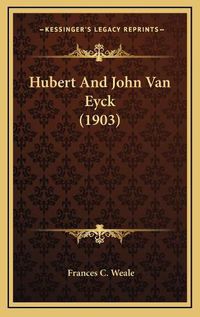 Cover image for Hubert and John Van Eyck (1903)