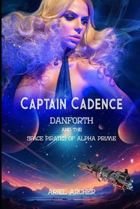 Cover image for Captain Cadence Danforth and the Space Pirates of Alpha Prime