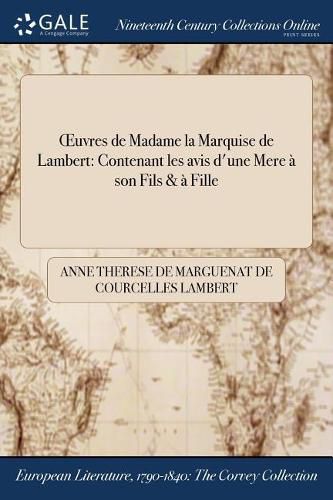 OEuvres de Madame la Marquise de Lambert: Contenant les avis d'une Mere a son Fils & a Fille