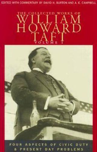 The Collected Works of William Howard Taft, Volume I: Four Aspects of Civic Duty & Present Day Problems