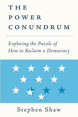 Cover image for The Power Conundrum: Exploring the Puzzle of How to Reclaim a Democracy