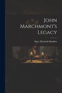 Cover image for John Marchmont's Legacy