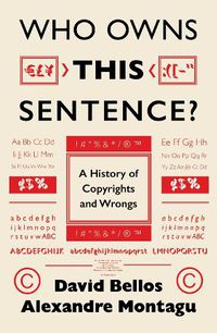 Cover image for Who Owns This Sentence?: How Copyright Became the World's Greatest Money Machine