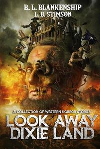 Cover image for Look Away Dixie Land: a collection of Western Horror stories