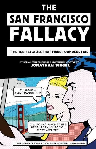 Cover image for The San Francisco Fallacy: The Ten Fallacies That Make Founders Fail