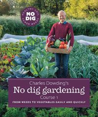 Cover image for Charles Dowding's No Dig Gardening, Course 1: From Weeds to Vegetables Easily and Quickly