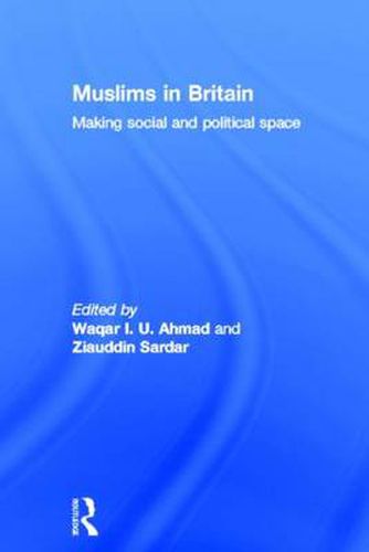 Cover image for Muslims in Britain: Making social and political space