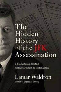 Cover image for The Hidden History of the JFK Assassination: the definitive account of the most controversial crime of the twentieth century
