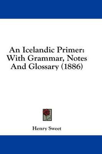 Cover image for An Icelandic Primer: With Grammar, Notes and Glossary (1886)