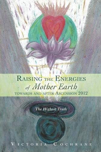 Cover image for Raising the Energies of Mother Earth Before and After Ascension: The Highest Truth