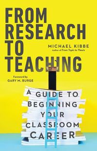 Cover image for From Research to Teaching - A Guide to Beginning Your Classroom Career