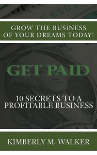 Cover image for Get Paid: 10 Secrets to a Profitable Business