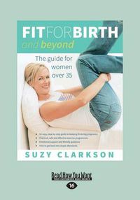 Cover image for Fit for Birth and Beyond: The Guide for Women Over 35